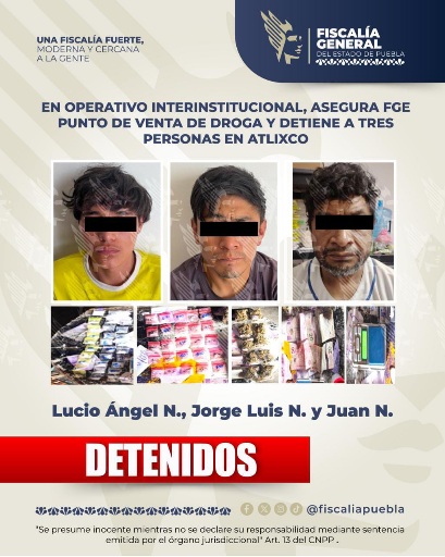 En operativo interinstitucional, asegura FGE punto de venta de droga y detiene a tres personas en Atlixco